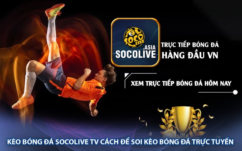 Kèo bóng đá Socolive tv cách để soi kèo bóng đá trực tuyến
