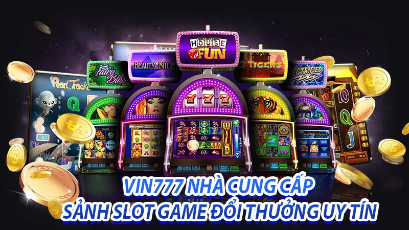 Vin777 nhà cái cung cấp sảnh slot game đổi thưởng uy tín